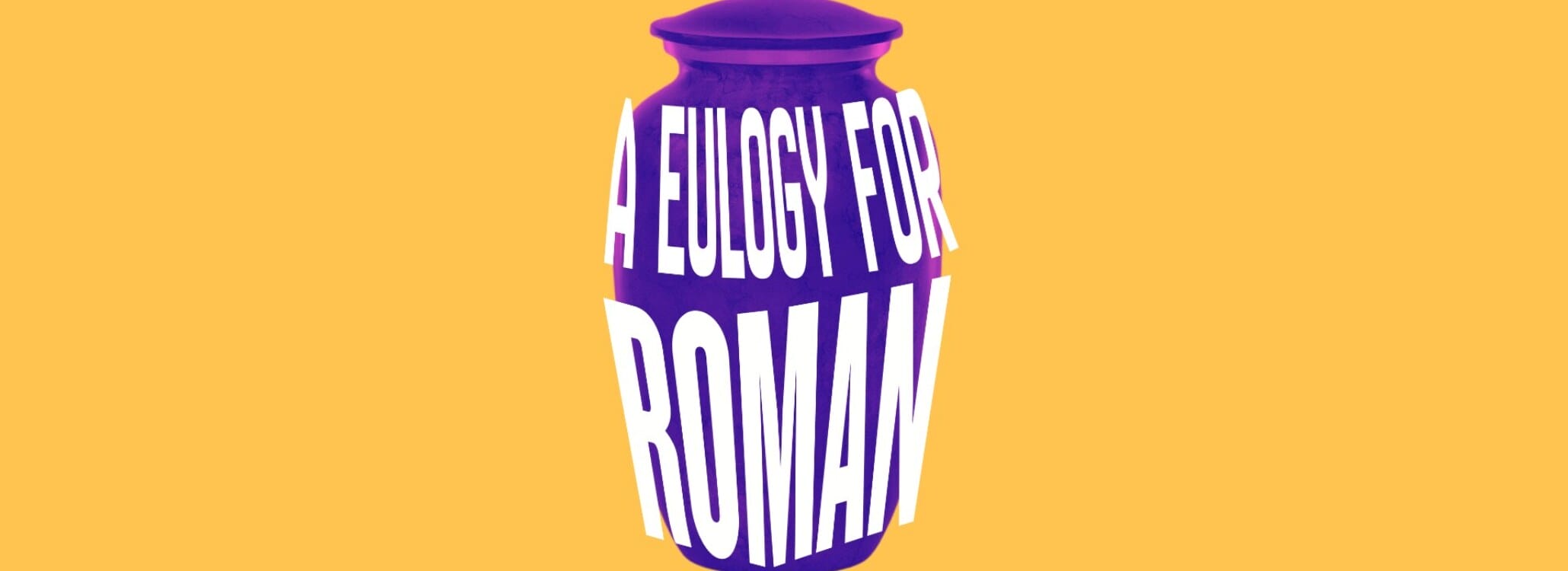A Eulogy For Roman